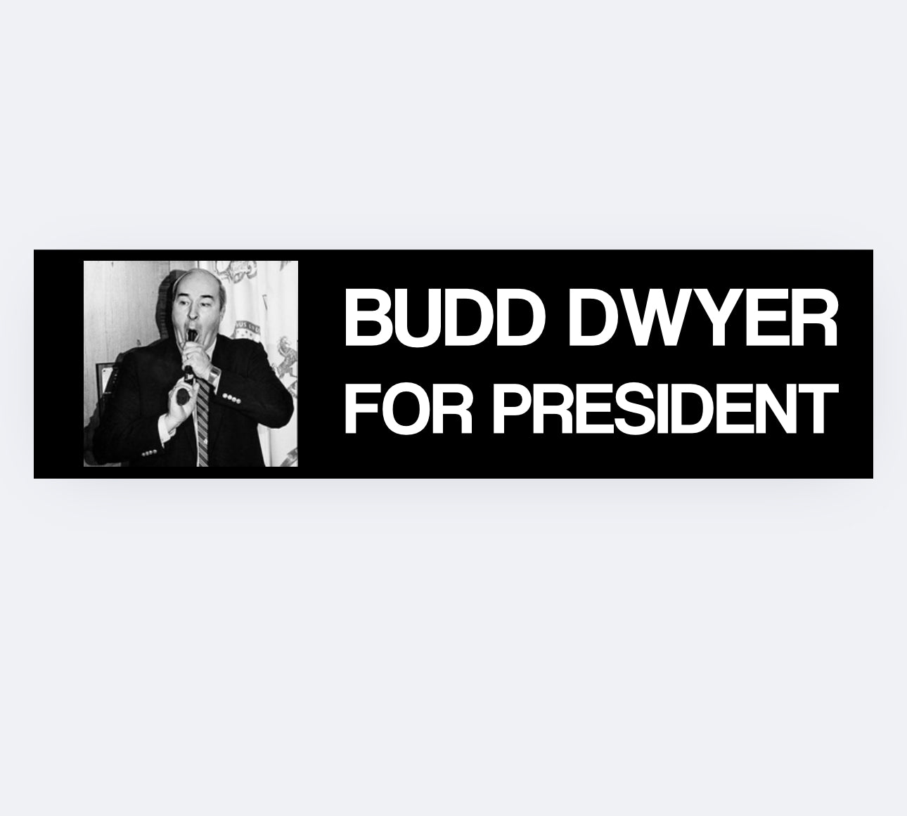 Budd Dwyer for President Bumper Sticker