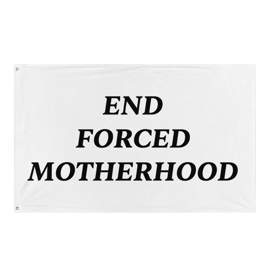 END FORCED MOTHERHOOD PROTEST FLAG